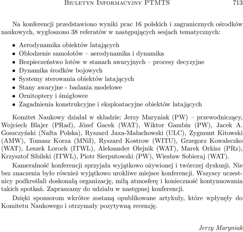 awaryjne - badania modelowe Ornitoptery i śmigłowce Zagadnienia konstrukcyjne i eksploatacyjne obiektów latających Komitet Naukowy działał w składzie: Jerzy Maryniak (PW) przewodniczący, Wojciech