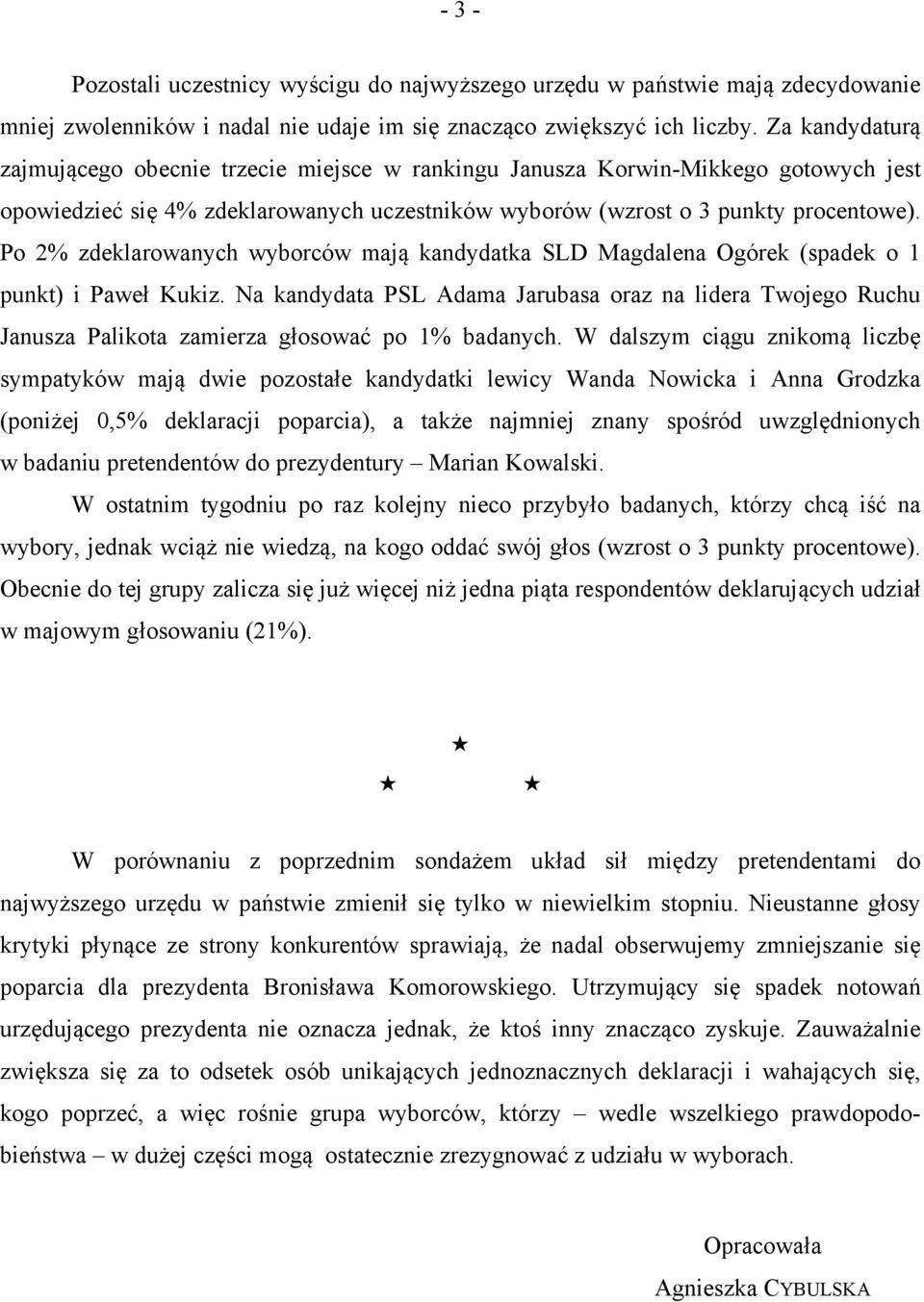 Po zdeklarowanych wyborców mają kandydatka SLD Magdalena Ogórek (spadek o 1 punkt) i Paweł Kukiz.