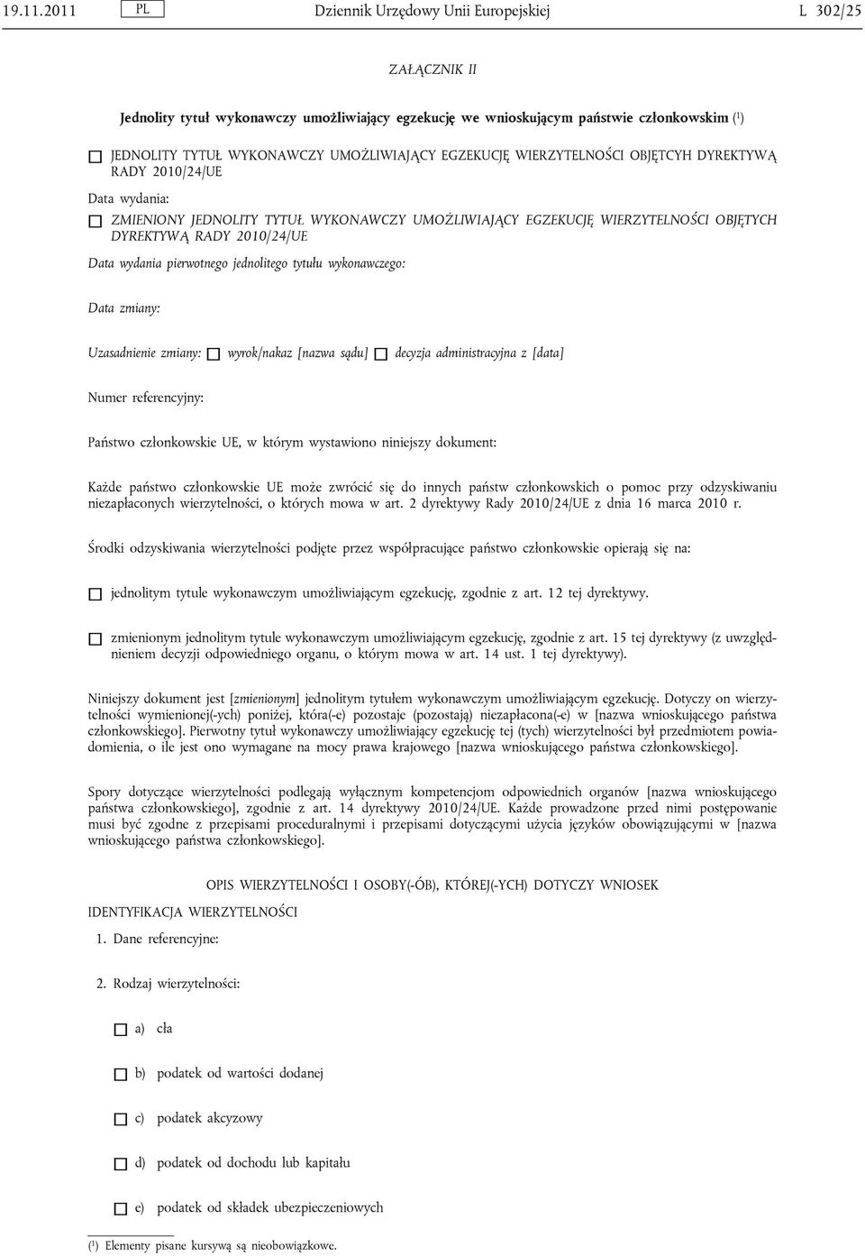 EGZEKUCJĘ WIERZYTELNOŚCI OBJĘTCYH DYREKTYWĄ RADY 2010/24/UE Data wydania: ZMIENIONY JEDNOLITY TYTUŁ WYKONAWCZY UMOŻLIWIAJĄCY EGZEKUCJĘ WIERZYTELNOŚCI OBJĘTYCH DYREKTYWĄ RADY 2010/24/UE Data wydania