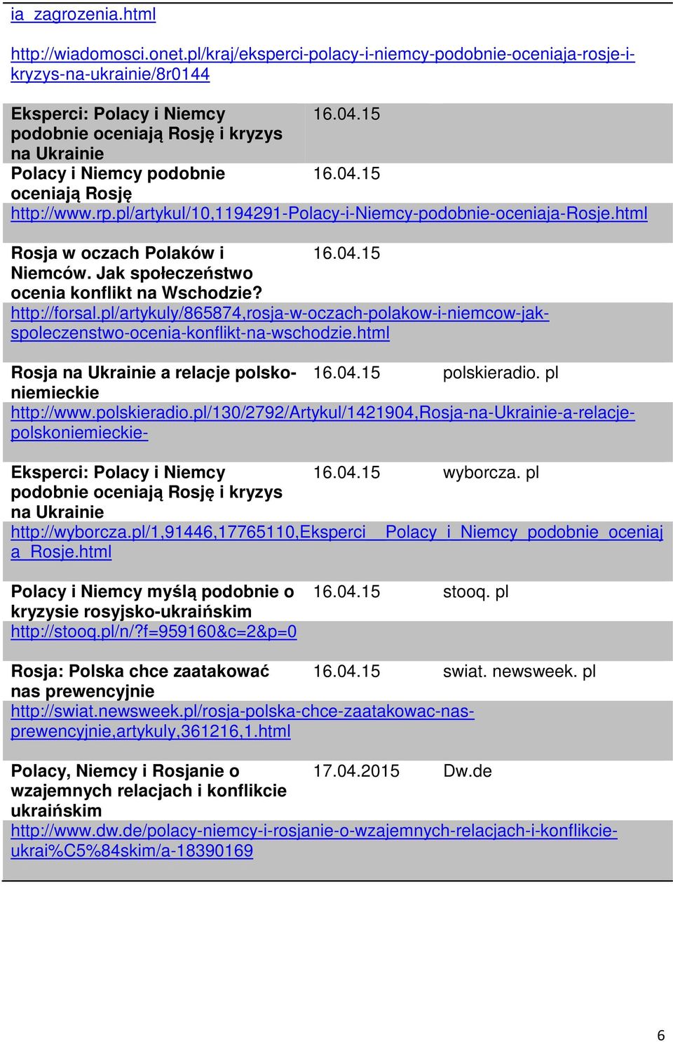 pl/artykuly/865874,rosja-w-oczach-polakow-i-niemcow-jakspoleczenstwo-ocenia-konflikt-na-wschodzie.html Eksperci: Polacy i Niemcy 16.04.15 wyborcza. pl http://wyborcza.