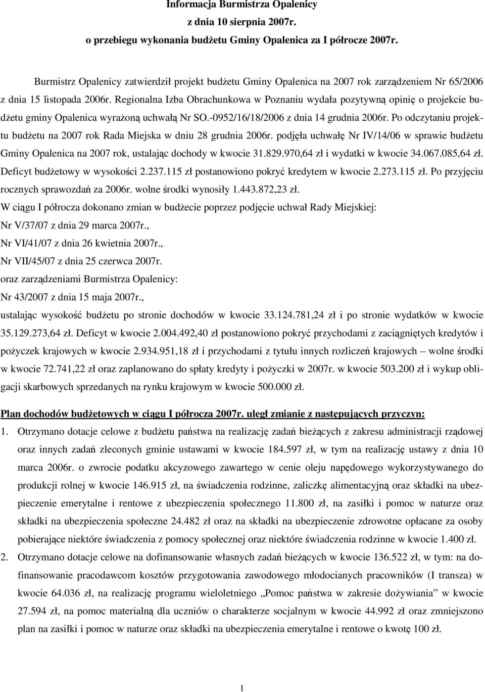 Regionalna Izba Obrachunkowa w Poznaniu wydała pozytywn opini o projekcie budetu gminy Opalenica wyraon uchwał Nr SO.-0952/16/18/2006 z dnia 14 grudnia 2006r.