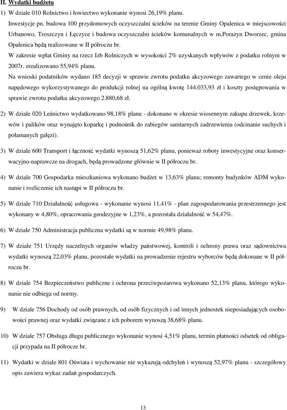 porayn Dworzec, gmina Opalenica bd realizowane w II półroczu br. W zakresie wpłat Gminy na rzecz Izb Rolniczych w wysokoci 2% uzyskanych wpływów z podatku rolnym w 2007r. zrealizowano 55,94% planu.