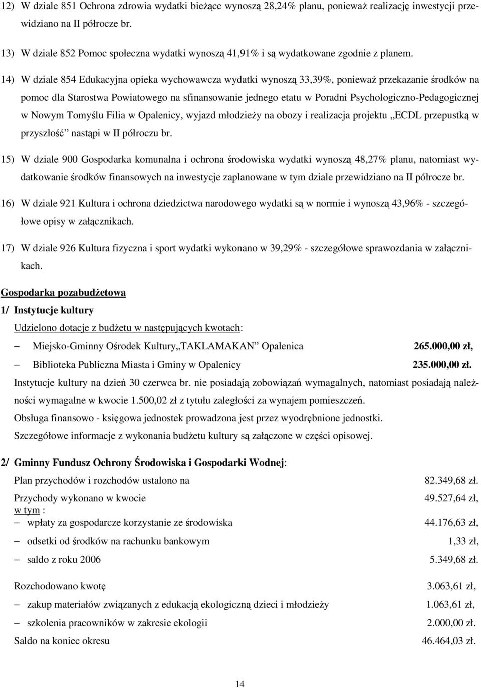 14) W dziale 854 Edukacyjna opieka wychowawcza wydatki wynosz 33,39%, poniewa przekazanie rodków na pomoc dla Starostwa Powiatowego na sfinansowanie jednego etatu w Poradni