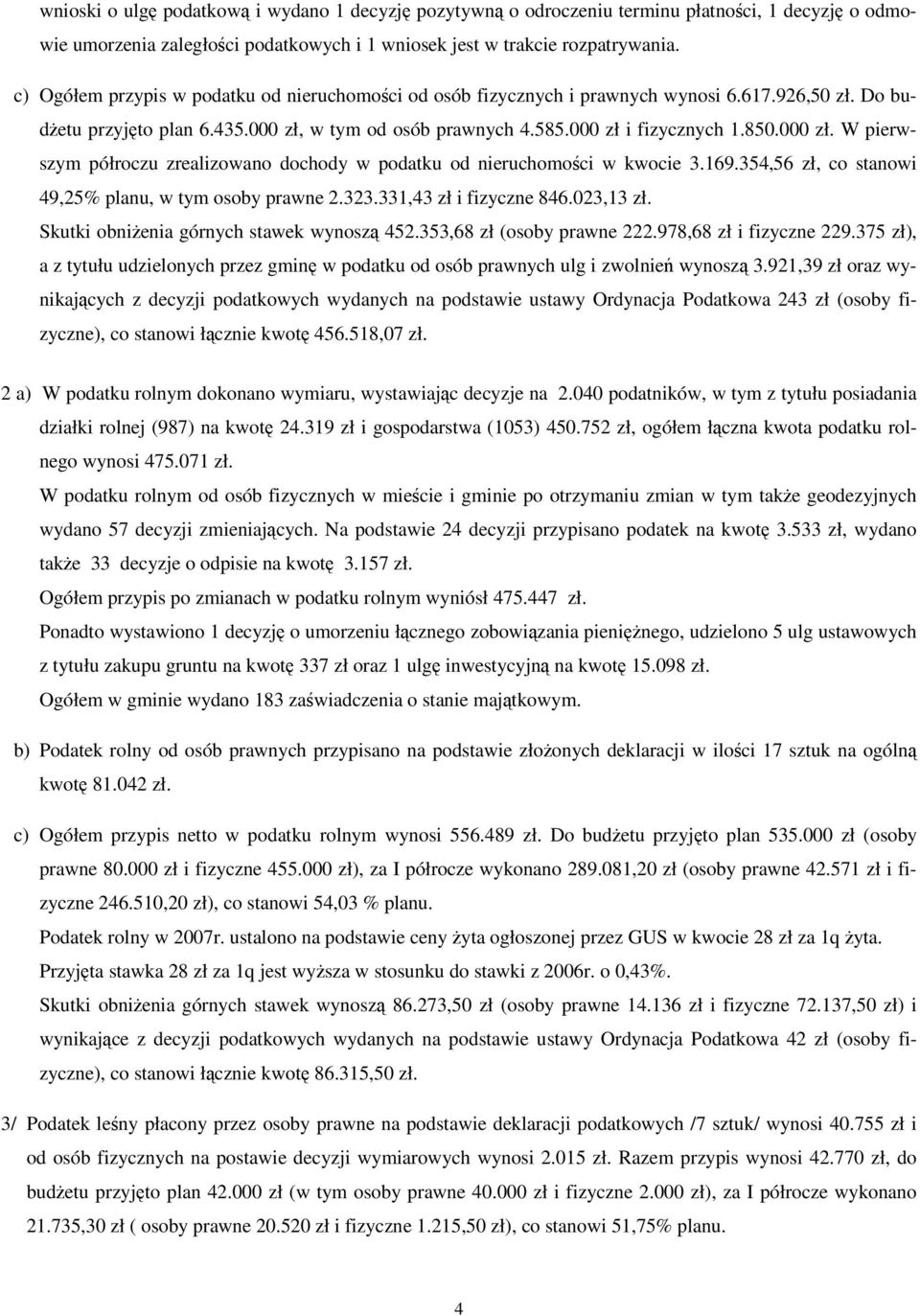 w tym od osób prawnych 4.585.000 zł i fizycznych 1.850.000 zł. W pierwszym półroczu zrealizowano dochody w podatku od nieruchomoci w kwocie 3.169.