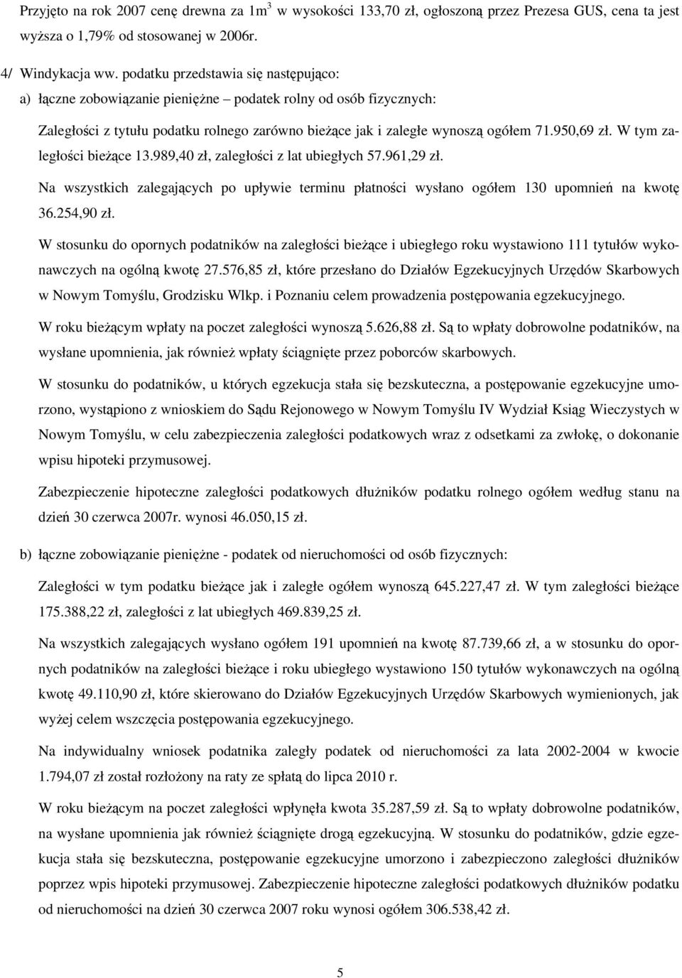 W tym zaległoci biece 13.989,40 zł, zaległoci z lat ubiegłych 57.961,29 zł. Na wszystkich zalegajcych po upływie terminu płatnoci wysłano ogółem 130 upomnie na kwot 36.254,90 zł.