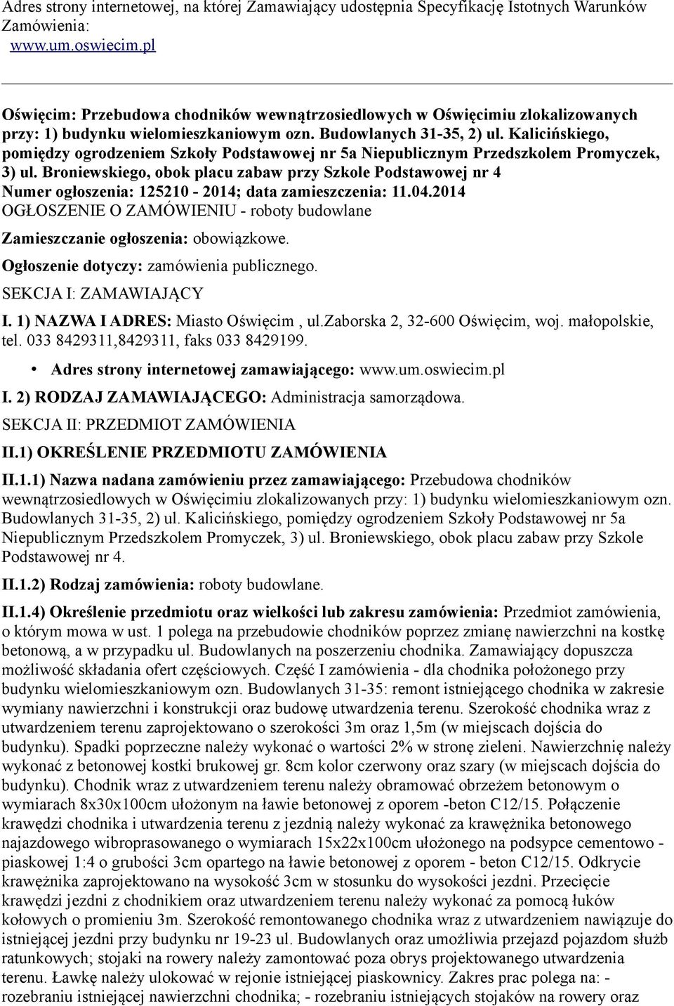 Kalicińskiego, pomiędzy ogrodzeniem Szkoły Podstawowej nr 5a Niepublicznym Przedszkolem Promyczek, 3) ul.