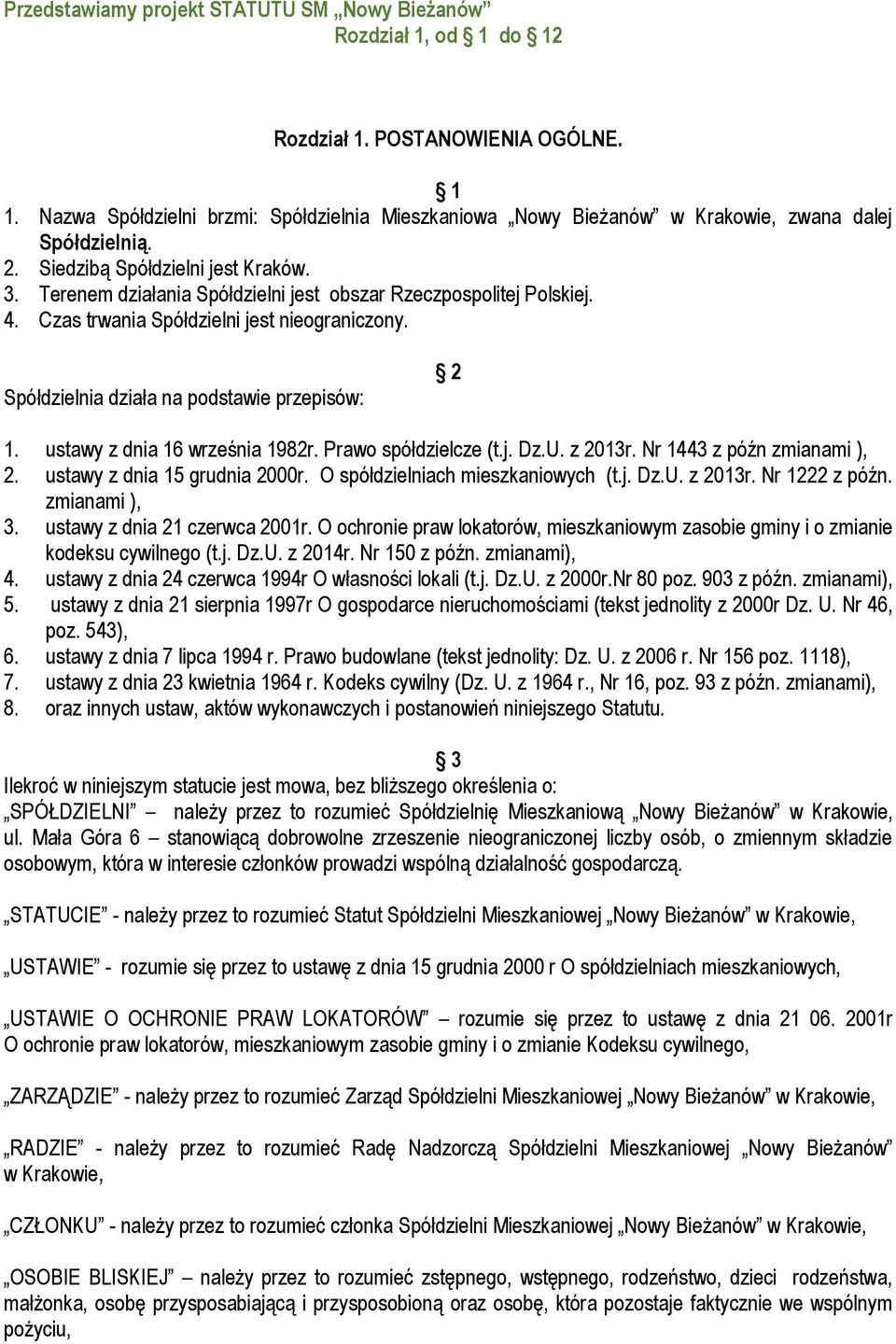 Terenem działania Spółdzielni jest obszar Rzeczpospolitej Polskiej. 4. Czas trwania Spółdzielni jest nieograniczony. Spółdzielnia działa na podstawie przepisów: 2 1. ustawy z dnia 16 września 1982r.