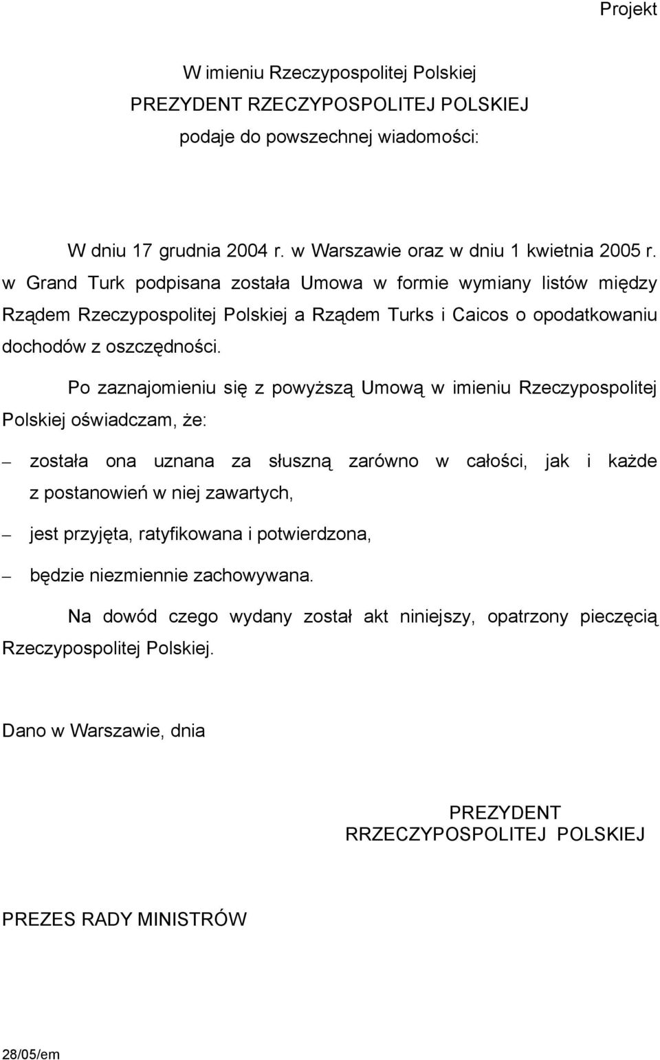 Po zaznajomieniu się z powyższą Umową w imieniu Rzeczypospolitej Polskiej oświadczam, że: została ona uznana za słuszną zarówno w całości, jak i każde z postanowień w niej zawartych, jest przyjęta,