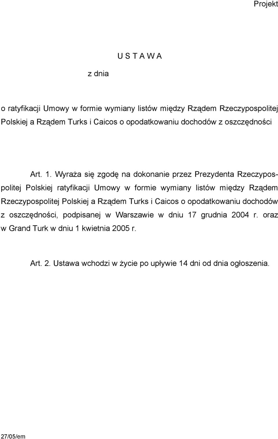 Wyraża się zgodę na dokonanie przez Prezydenta Rzeczypospolitej Polskiej ratyfikacji Umowy w formie wymiany listów między Rządem