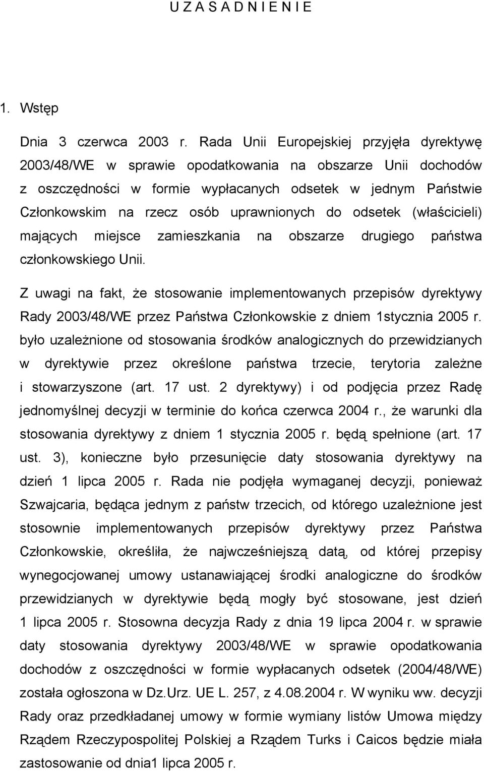 uprawnionych do odsetek (właścicieli) mających miejsce zamieszkania na obszarze drugiego państwa członkowskiego Unii.