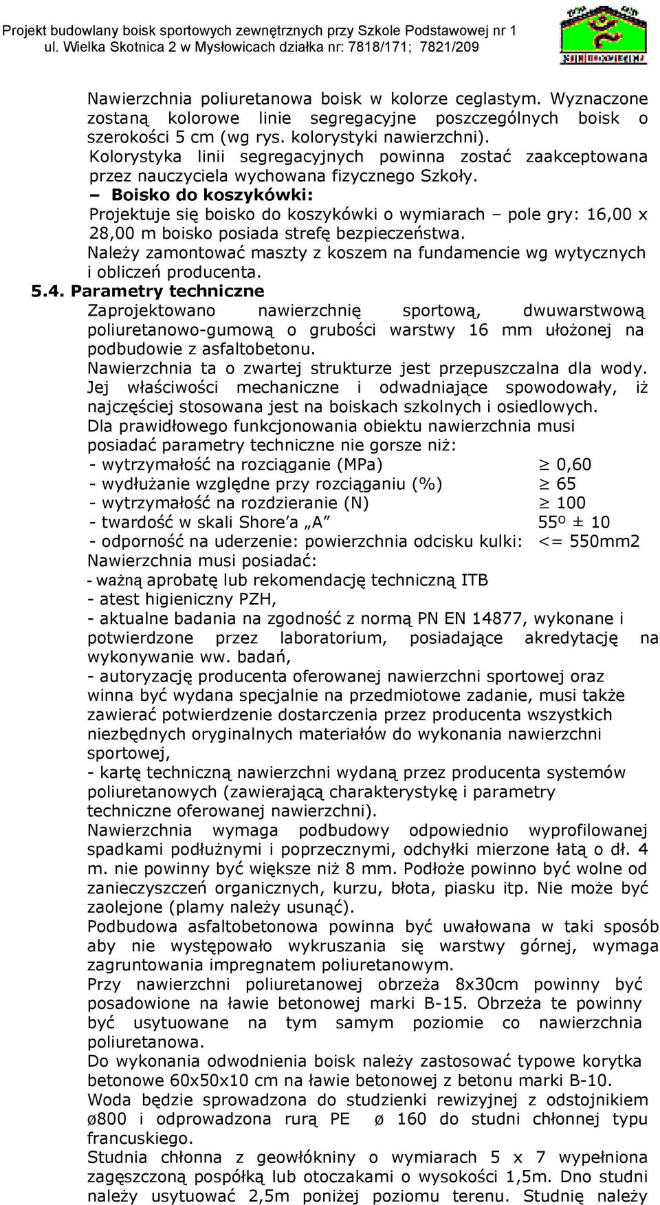 Boisko do koszykówki: Projektuje się boisko do koszykówki o wymiarach pole gry: 16,00 x 28,00 m boisko posiada strefę bezpieczeństwa.