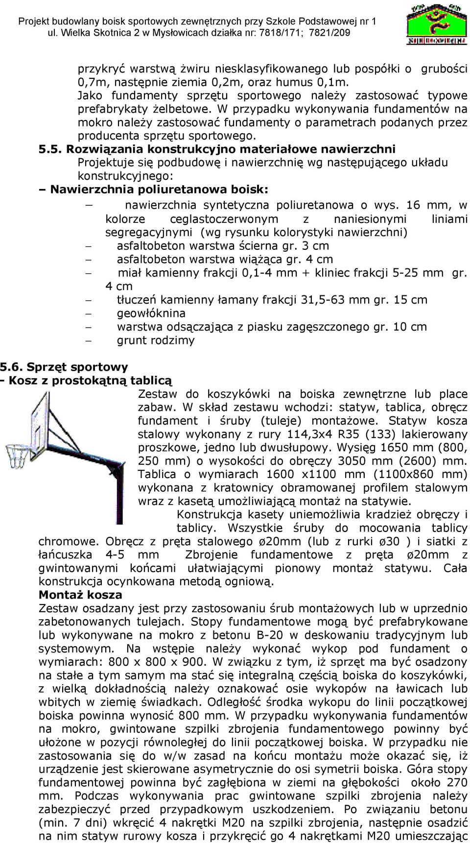 5. Rozwiązania konstrukcyjno materiałowe nawierzchni Projektuje się podbudowę i nawierzchnię wg następującego układu konstrukcyjnego: Nawierzchnia poliuretanowa boisk: nawierzchnia syntetyczna