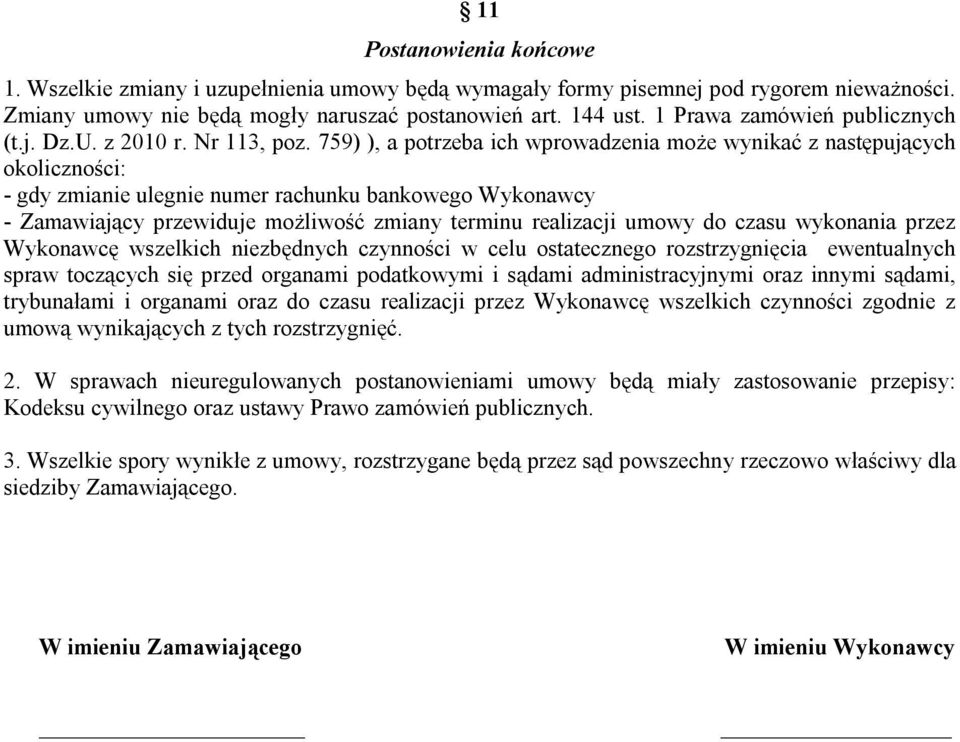 759) ), a potrzeba ich wprowadzenia może wynikać z następujących okoliczności: - gdy zmianie ulegnie numer rachunku bankowego Wykonawcy - Zamawiający przewiduje możliwość zmiany terminu realizacji