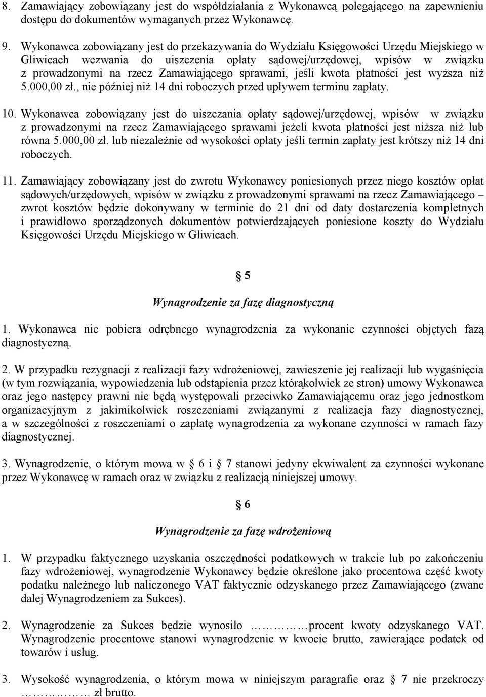 Zamawiającego sprawami, jeśli kwota płatności jest wyższa niż 5.000,00 zł., nie później niż 14 dni roboczych przed upływem terminu zapłaty. 10.