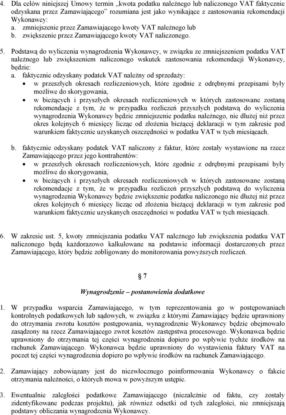 Podstawą do wyliczenia wynagrodzenia Wykonawcy, w związku ze zmniejszeniem podatku VAT należnego lub zwiększeniem naliczonego wskutek zastosowania rekomendacji Wykonawcy, będzie: a.