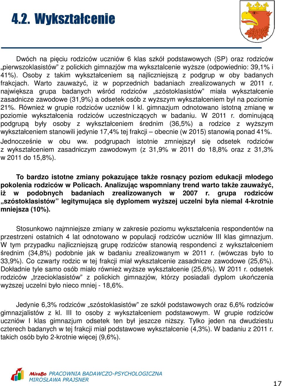 największa grupa badanych wśród rodziców szóstoklasistów miała wykształcenie zasadnicze zawodowe (31,9%) a odsetek osób z wyższym wykształceniem był na poziomie 21%.