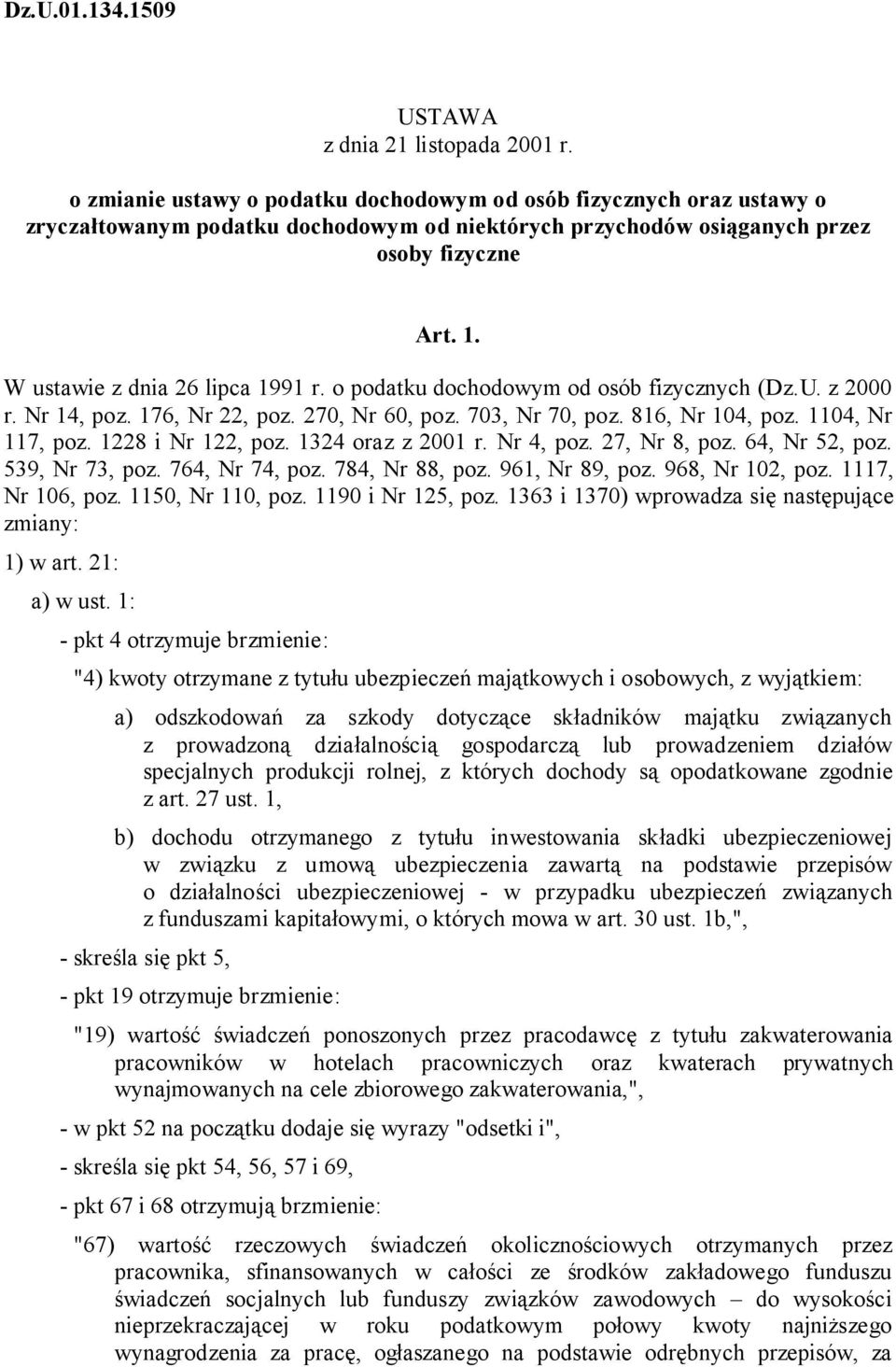 W ustawie z dnia 26 lipca 1991 r. o podatku dochodowym od osób fizycznych (Dz.U. z 2000 r. Nr 14, poz. 176, Nr 22, poz. 270, Nr 60, poz. 703, Nr 70, poz. 816, Nr 104, poz. 1104, Nr 117, poz.