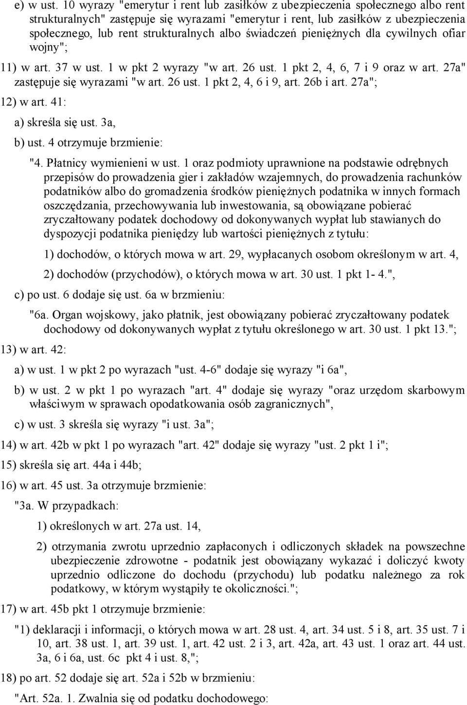 strukturalnych albo świadczeń pieniężnych dla cywilnych ofiar wojny"; 11) w art. 37 w ust. 1 w pkt 2 wyrazy "w art. 26 ust. 1 pkt 2, 4, 6, 7 i 9 oraz w art. 27a" zastępuje się wyrazami "w art. 26 ust. 1 pkt 2, 4, 6 i 9, art.