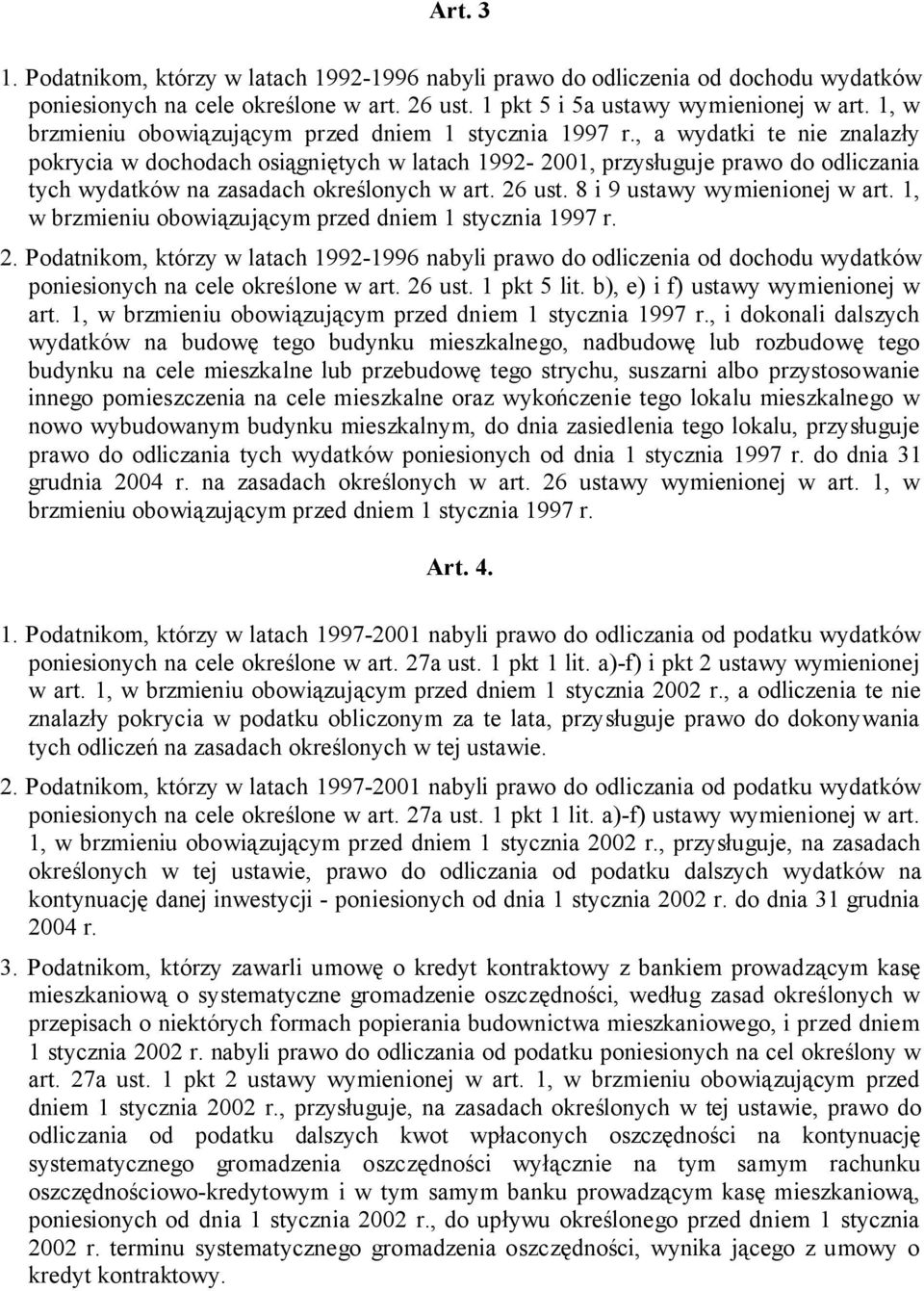 , a wydatki te nie znalazły pokrycia w dochodach osiągniętych w latach 1992-2001, przysługuje prawo do odliczania tych wydatków na zasadach określonych w art. 26 ust. 8 i 9 ustawy wymienionej w art.