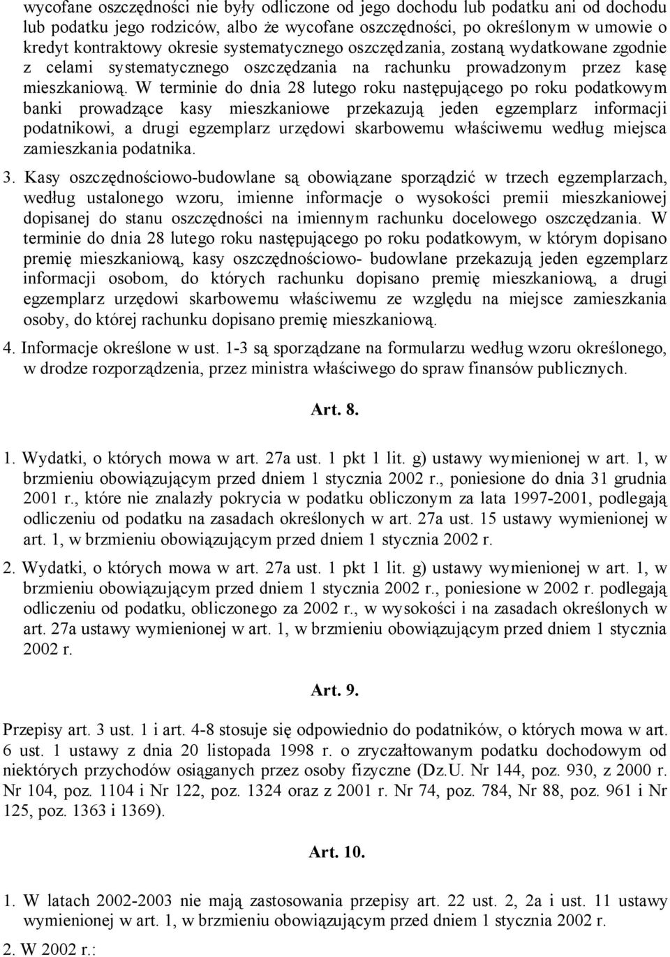 W terminie do dnia 28 lutego roku następującego po roku podatkowym banki prowadzące kasy mieszkaniowe przekazują jeden egzemplarz informacji podatnikowi, a drugi egzemplarz urzędowi skarbowemu