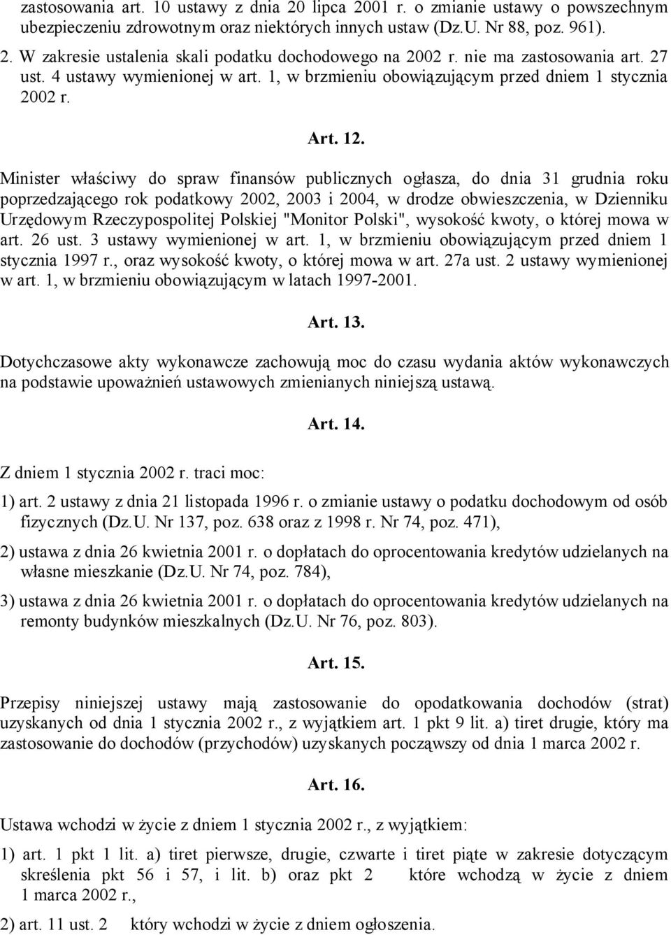 Minister właściwy do spraw finansów publicznych ogłasza, do dnia 31 grudnia roku poprzedzającego rok podatkowy 2002, 2003 i 2004, w drodze obwieszczenia, w Dzienniku Urzędowym Rzeczypospolitej