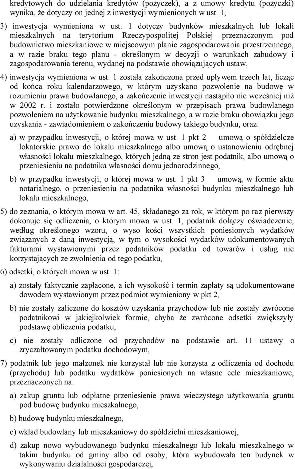 razie braku tego planu - określonym w decyzji o warunkach zabudowy i zagospodarowania terenu, wydanej na podstawie obowiązujących ustaw, 4) inwestycja wymieniona w ust.