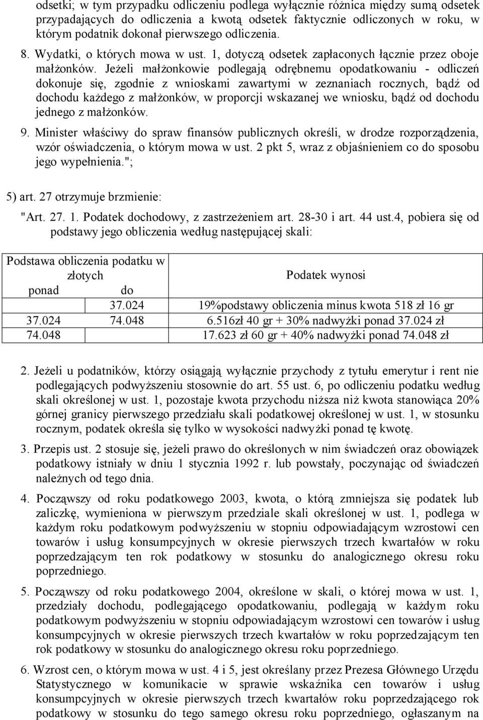 Jeżeli małżonkowie podlegają odrębnemu opodatkowaniu - odliczeń dokonuje się, zgodnie z wnioskami zawartymi w zeznaniach rocznych, bądź od dochodu każdego z małżonków, w proporcji wskazanej we