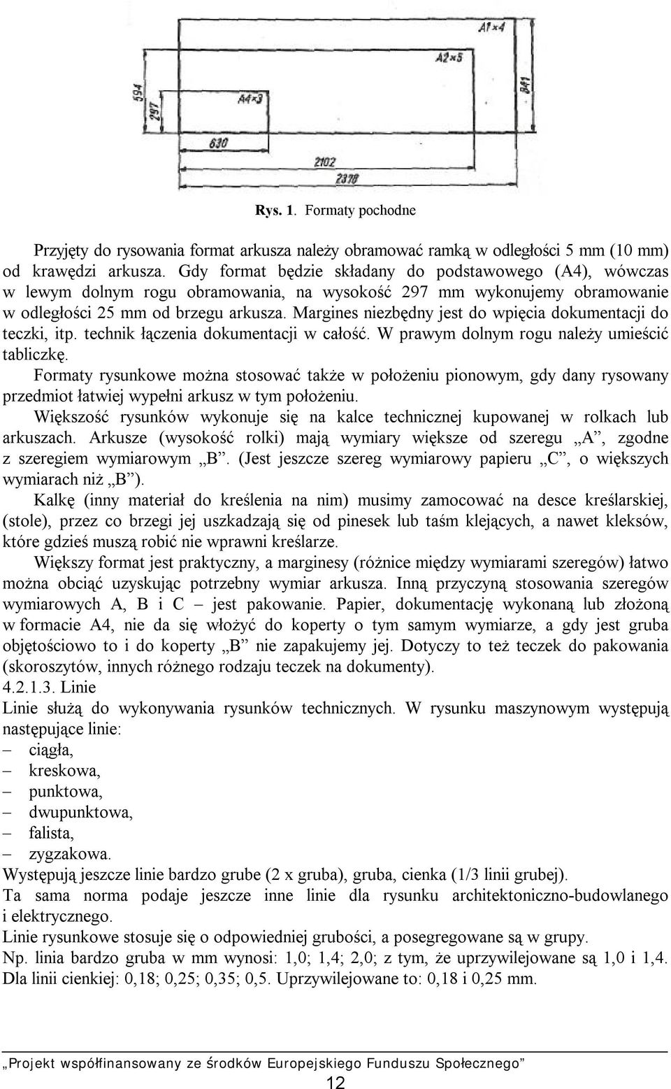 Margines niezbędny jest do wpięcia dokumentacji do teczki, itp. technik łączenia dokumentacji w całość. W prawym dolnym rogu należy umieścić tabliczkę.