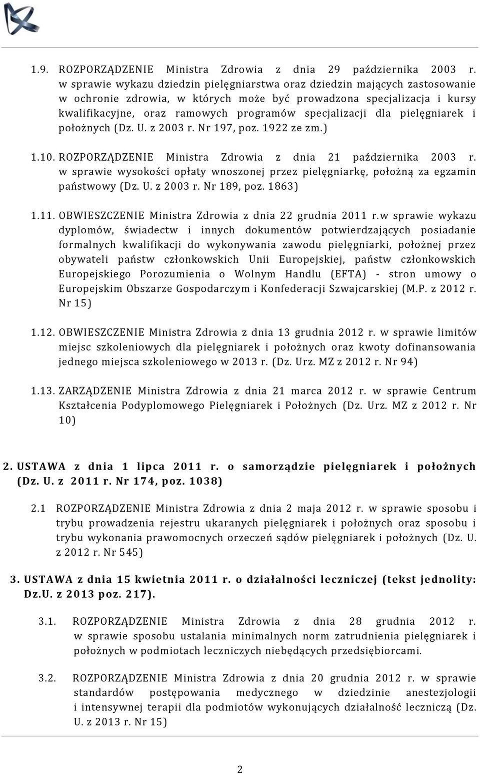 specjalizacji dla pielęgniarek i położnych (Dz. U. z 2003 r. Nr 197, poz. 1922 ze zm.) 1.10. ROZPORZĄDZENIE Ministra Zdrowia z dnia 21 października 2003 r.