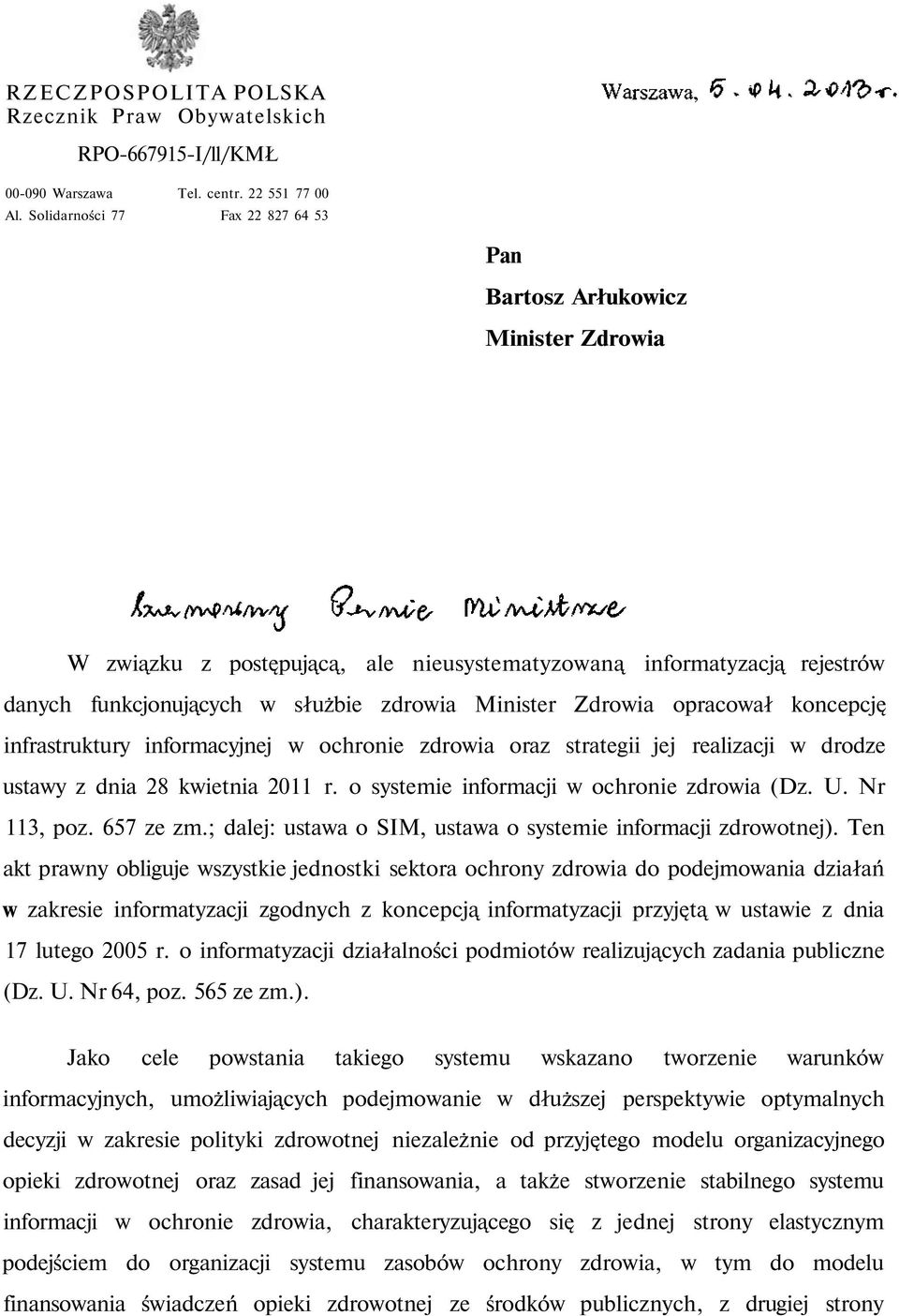 Zdrowia opracował koncepcję infrastruktury informacyjnej w ochronie zdrowia oraz strategii jej realizacji w drodze ustawy z dnia 28 kwietnia 2011 r. o systemie informacji w ochronie zdrowia (Dz. U.