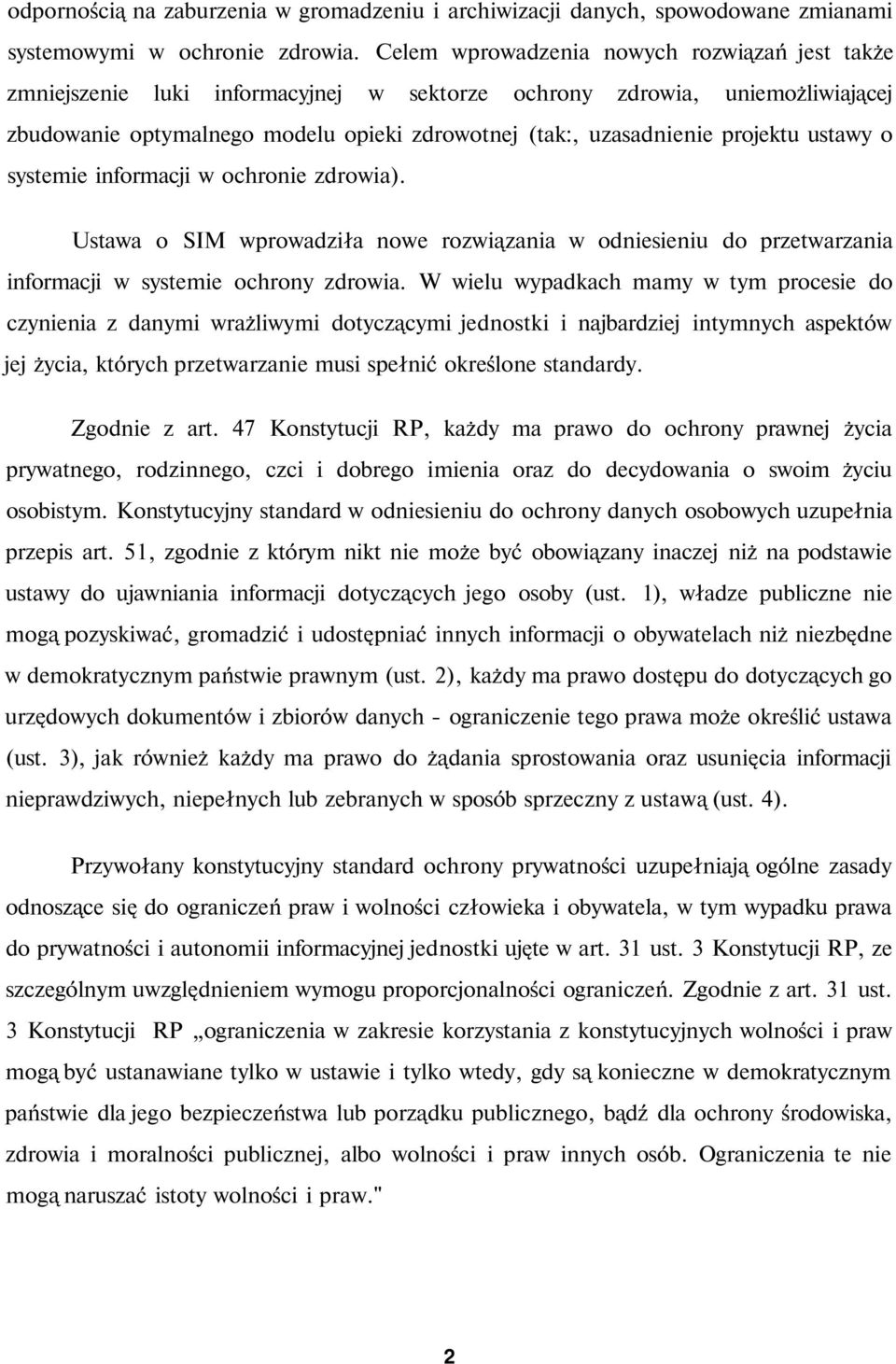 projektu ustawy o systemie informacji w ochronie zdrowia). Ustawa o SIM wprowadziła nowe rozwiązania w odniesieniu do przetwarzania informacji w systemie ochrony zdrowia.