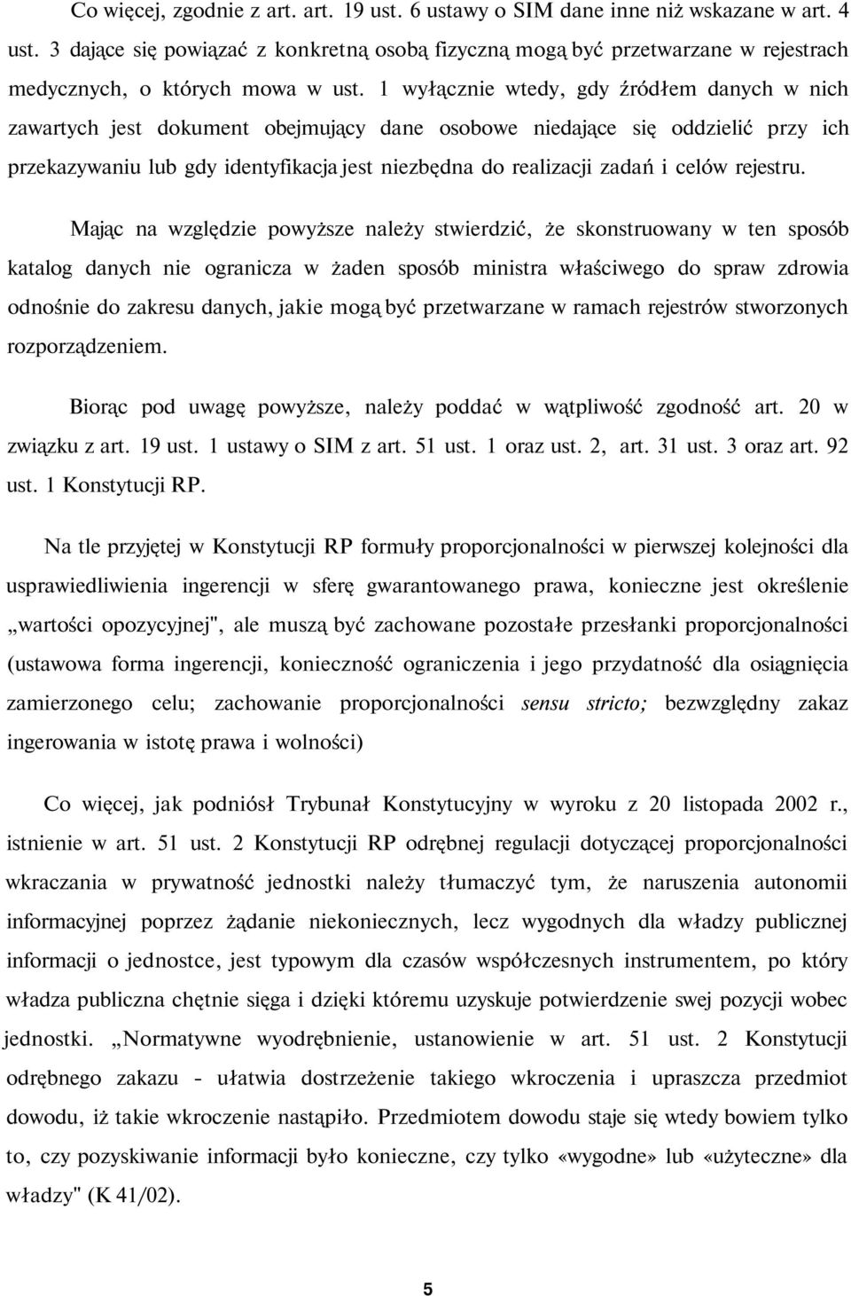 1 wyłącznie wtedy, gdy źródłem danych w nich zawartych jest dokument obejmujący dane osobowe niedające się oddzielić przy ich przekazywaniu lub gdy identyfikacja jest niezbędna do realizacji zadań i