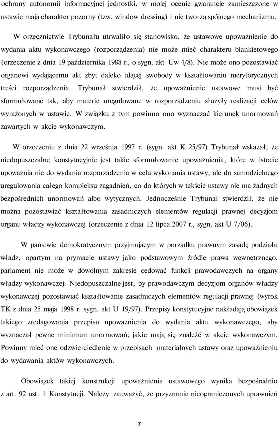 1988 r., o sygn. akt Uw 4/8). Nie może ono pozostawiać organowi wydającemu akt zbyt daleko idącej swobody w kształtowaniu merytorycznych treści rozporządzenia.