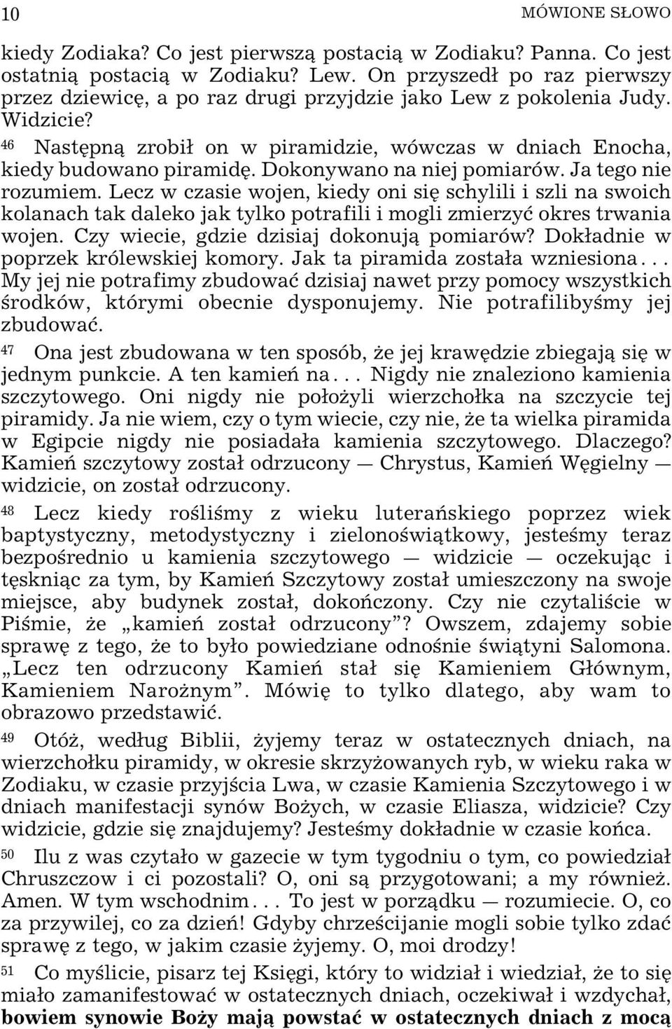 Lecz w czasie wojen, kiedy oni siÿ schylili i szli na swoich kolanach tak daleko jak tylko potrafili i mogli zmierzyø okres trwania wojen. Czy wiecie, gdzie dzisiaj dokonuj pomiarów?