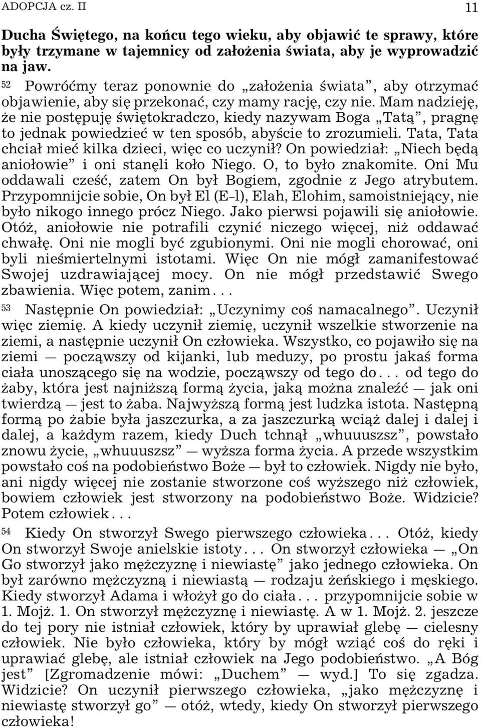 Mam nadziejÿ, Œe nie postÿpujÿ wiÿtokradczo, kiedy nazywam Boga Tat, pragnÿ to jednak powiedzieø w ten sposób, aby cie to zrozumieli. Tata, Tata chcia mieø kilka dzieci, wiÿc co uczyni?