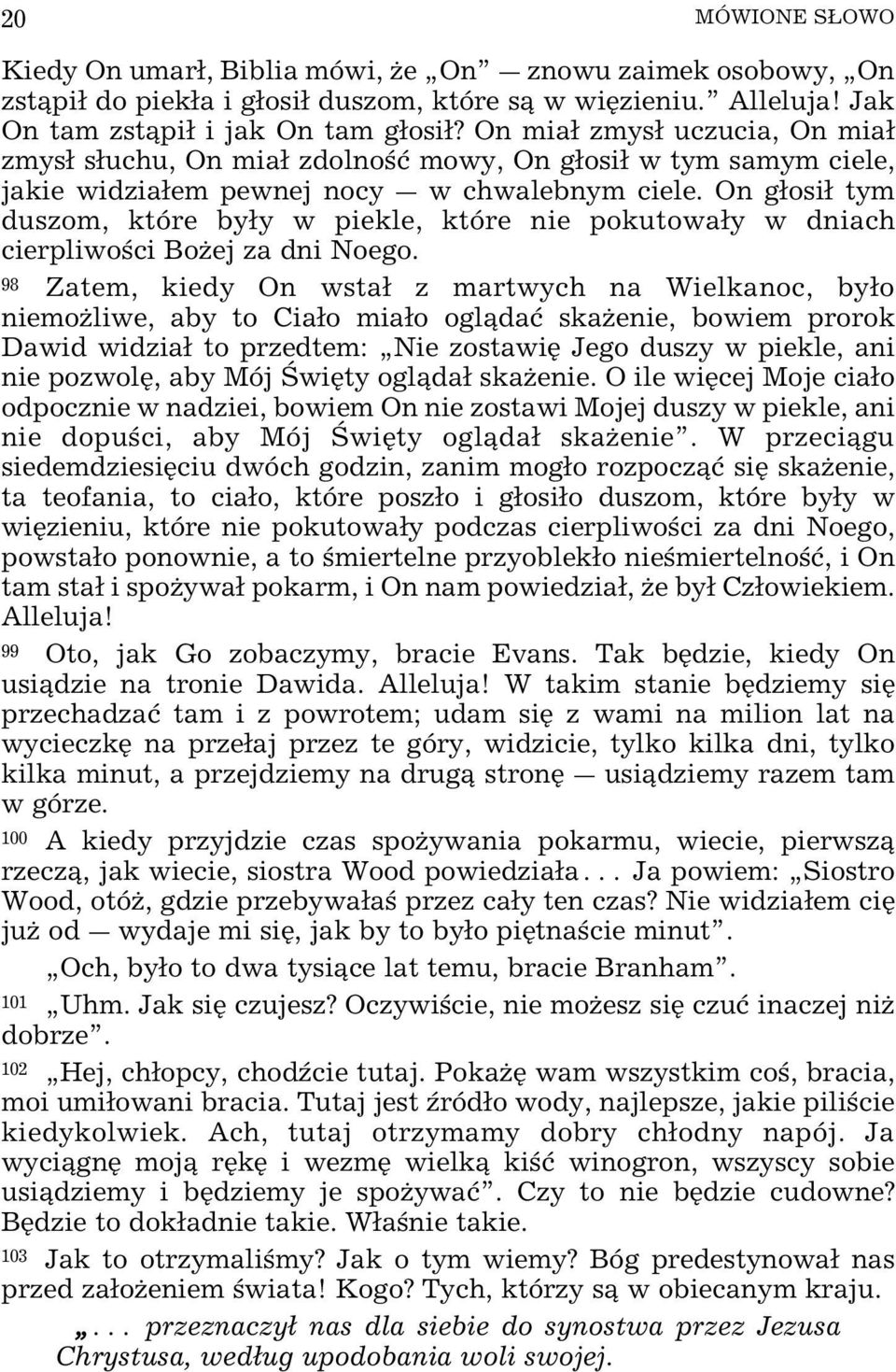 On gosi tym duszom, które byy w piekle, które nie pokutoway w dniach cierpliwo ci BoŒej za dni Noego.