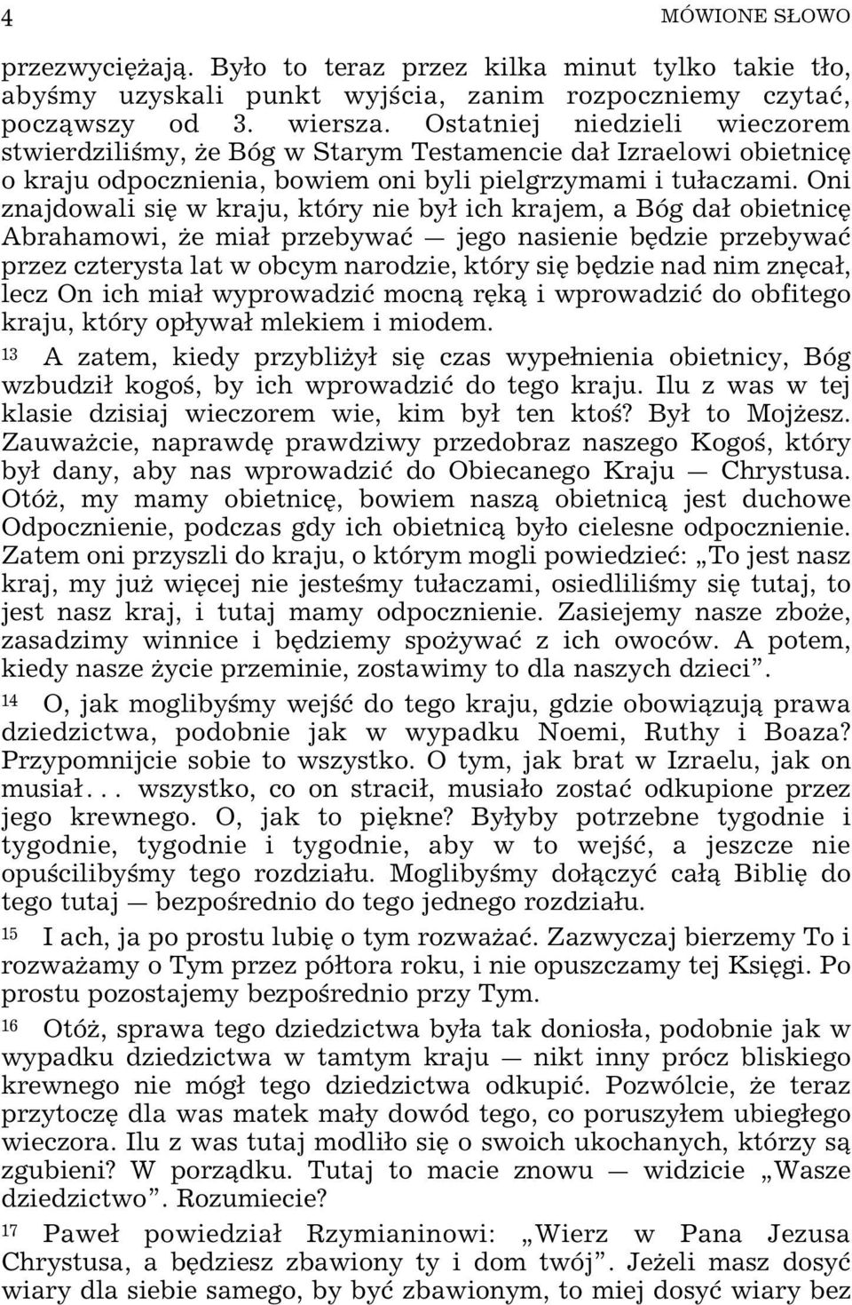 Oni znajdowali siÿ w kraju, który nie by ich krajem, a Bóg da obietnicÿ Abrahamowi, Œe mia przebywaø _ jego nasienie bÿdzie przebywaø przez czterysta lat w obcym narodzie, który siÿ bÿdzie nad nim