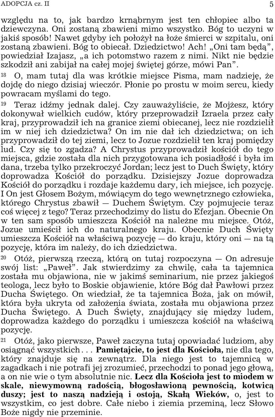 Nikt nie bÿdzie szkodzi ani zabija na caej mojej wiÿtej górze, mówi Pan. 18 O, mam tutaj dla was krótkie miejsce Pisma, mam nadziejÿ, Œe dojdÿ do niego dzisiaj wieczór.