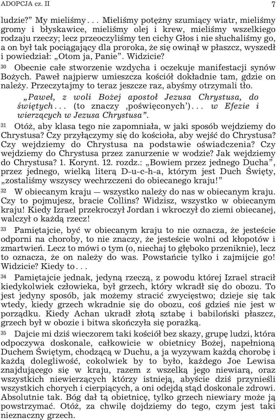 poci gaj cy dla proroka, Œe siÿ owin w paszcz, wyszed i powiedzia: Otom ja, Panie. Widzicie? 30 Obecnie cae stworzenie wzdycha i oczekuje manifestacji synów BoŒych.