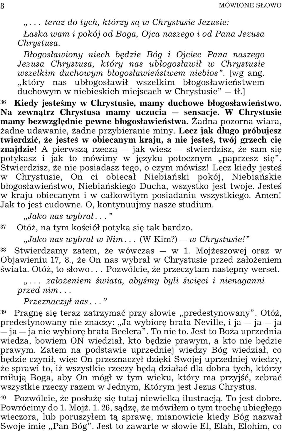 który nas ubogosawi wszelkim bogosawie stwem duchowym w niebieskich miejscach w Chrystusie _ t.] 36 Kiedy jeste my w Chrystusie, mamy duchowe bogosawie stwo.