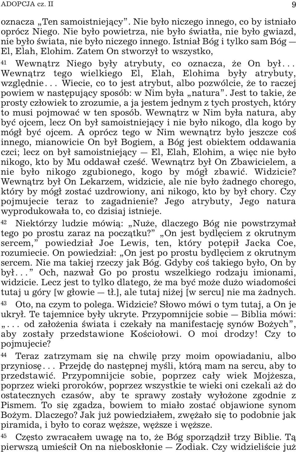 Zatem On stworzy to wszystko, 41 Wewn trz Niego byy atrybuty, co oznacza, Œe On by^ Wewn trz tego wielkiego El, Elah, Elohima byy atrybuty, wzglÿdnie^ Wiecie, co to jest atrybut, albo pozwólcie, Œe