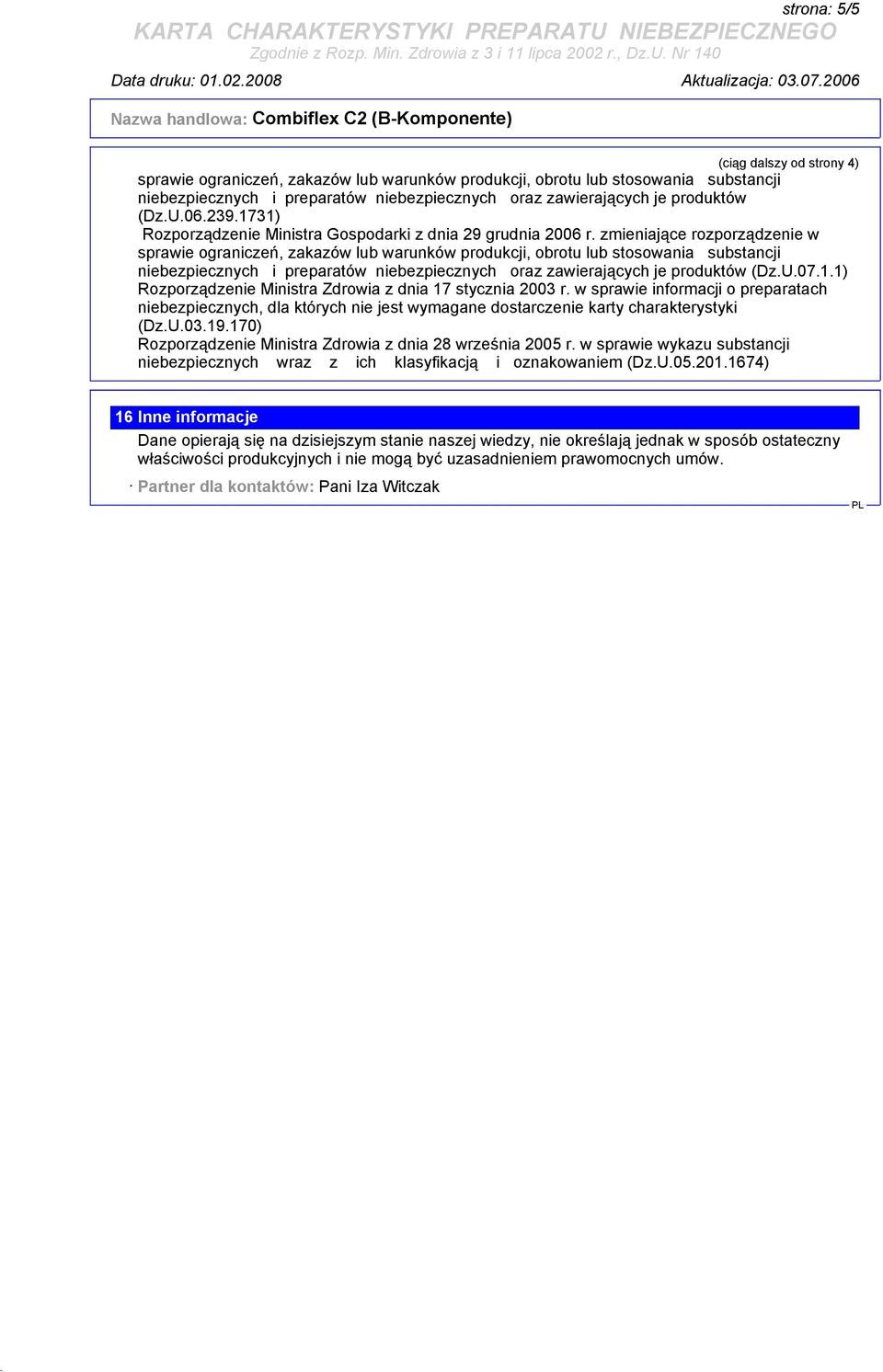 w sprawie informacji o preparatach niebezpiecznych, dla których nie jest wymagane dostarczenie karty charakterystyki (Dz.U.03.19.170) Rozporządzenie Ministra Zdrowia z dnia 28 września 2005 r.