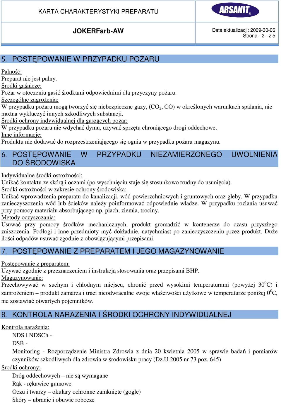 Środki ochrony indywidualnej dla gaszących pożar: W przypadku pożaru nie wdychać dymu, używać sprzętu chroniącego drogi oddechowe.