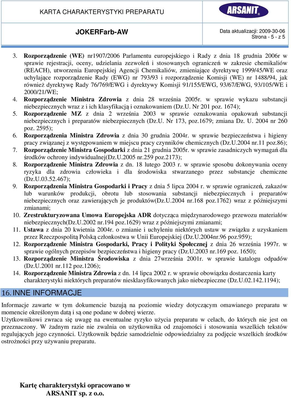 utworzenia Europejskiej Agencji Chemikaliów, zmieniające dyrektywę 1999/45/WE oraz uchylające rozporządzenie Rady (EWG) nr 793/93 i rozporządzenie Komisji (WE) nr 1488/94, jak również dyrektywę Rady