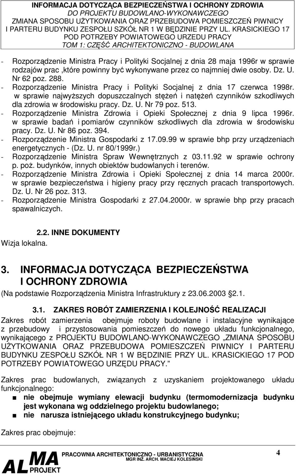 Nr 79 poz. 513. - Rozporządzenie Ministra Zdrowia i Opieki Społecznej z dnia 9 lipca 1996r. w sprawie badań i pomiarów czynników szkodliwych dla zdrowia w środowisku pracy. Dz. U. Nr 86 poz. 394.