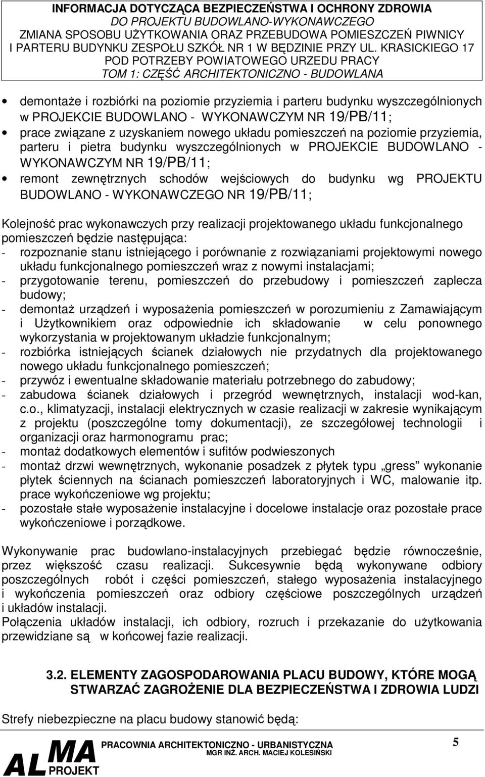 WYKONAWCZEGO NR 19/PB/11; Kolejność prac wykonawczych przy realizacji projektowanego układu funkcjonalnego pomieszczeń będzie następująca: - rozpoznanie stanu istniejącego i porównanie z