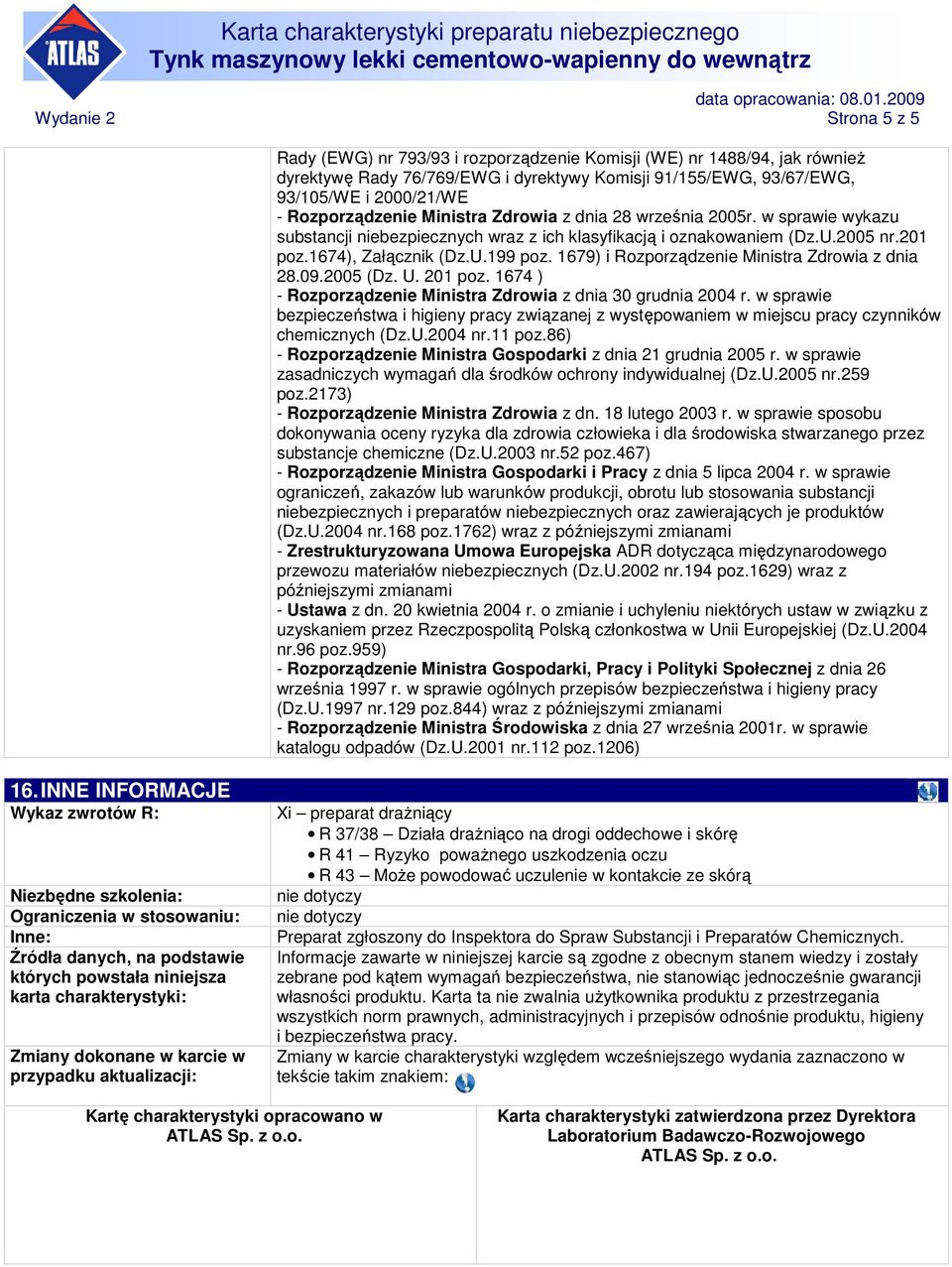 1679) i Rozporządzenie Ministra Zdrowia z dnia 28.09.2005 (Dz. U. 201 poz. 1674 ) - Rozporządzenie Ministra Zdrowia z dnia 30 grudnia 2004 r.