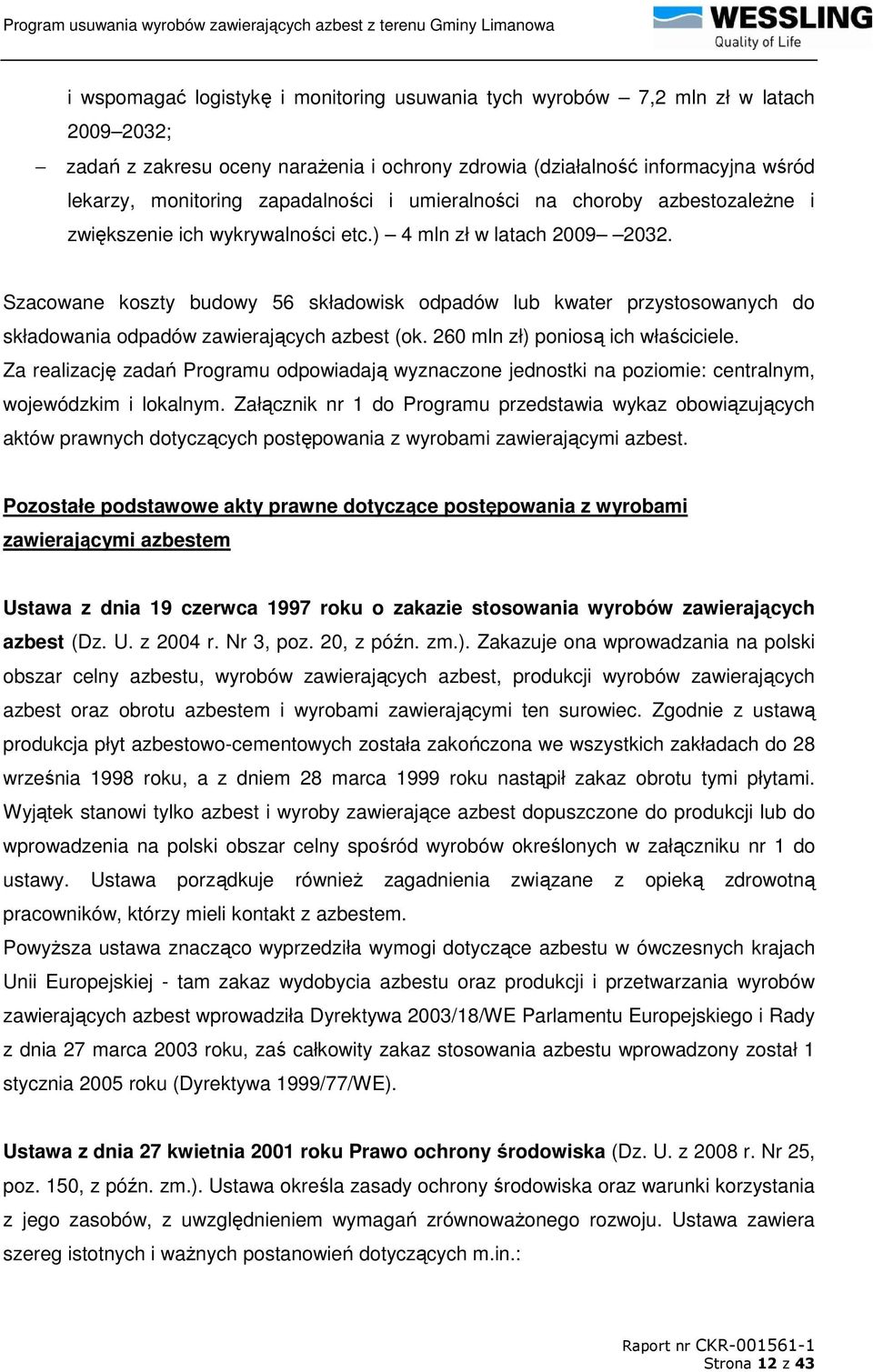 Szacowane koszty budowy 56 składowisk odpadów lub kwater przystosowanych do składowania odpadów zawierających azbest (ok. 260 mln zł) poniosą ich właściciele.