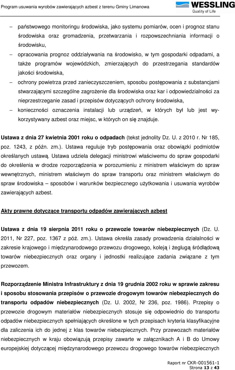 sposobu postępowania z substancjami stwarzającymi szczególne zagroŝenie dla środowiska oraz kar i odpowiedzialności za nieprzestrzeganie zasad i przepisów dotyczących ochrony środowiska, konieczności