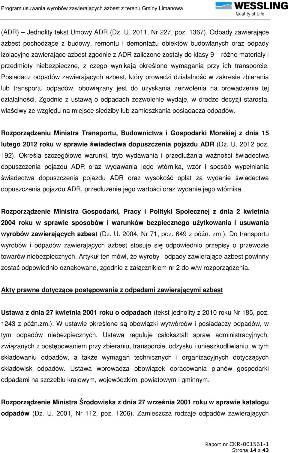 przedmioty niebezpieczne, z czego wynikają określone wymagania przy ich transporcie.